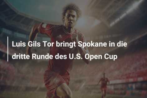 Luis Gils Tor bringt Spokane in die dritte Runde des U.S. Open Cup