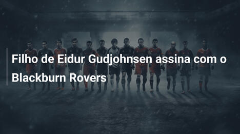 Filho de Eidur Gudjohnsen assina com o Blackburn Rovers