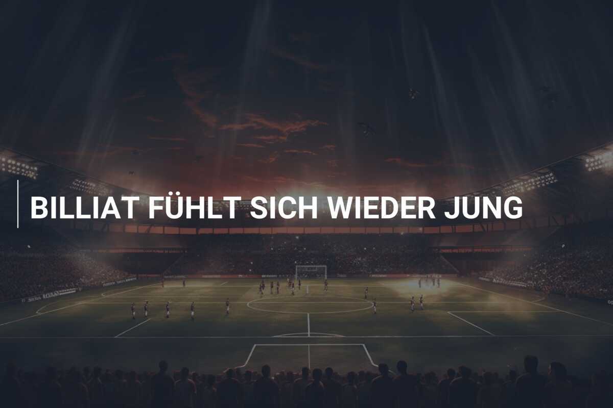 BILLIAT FÜHLT SICH WIEDER JUNG