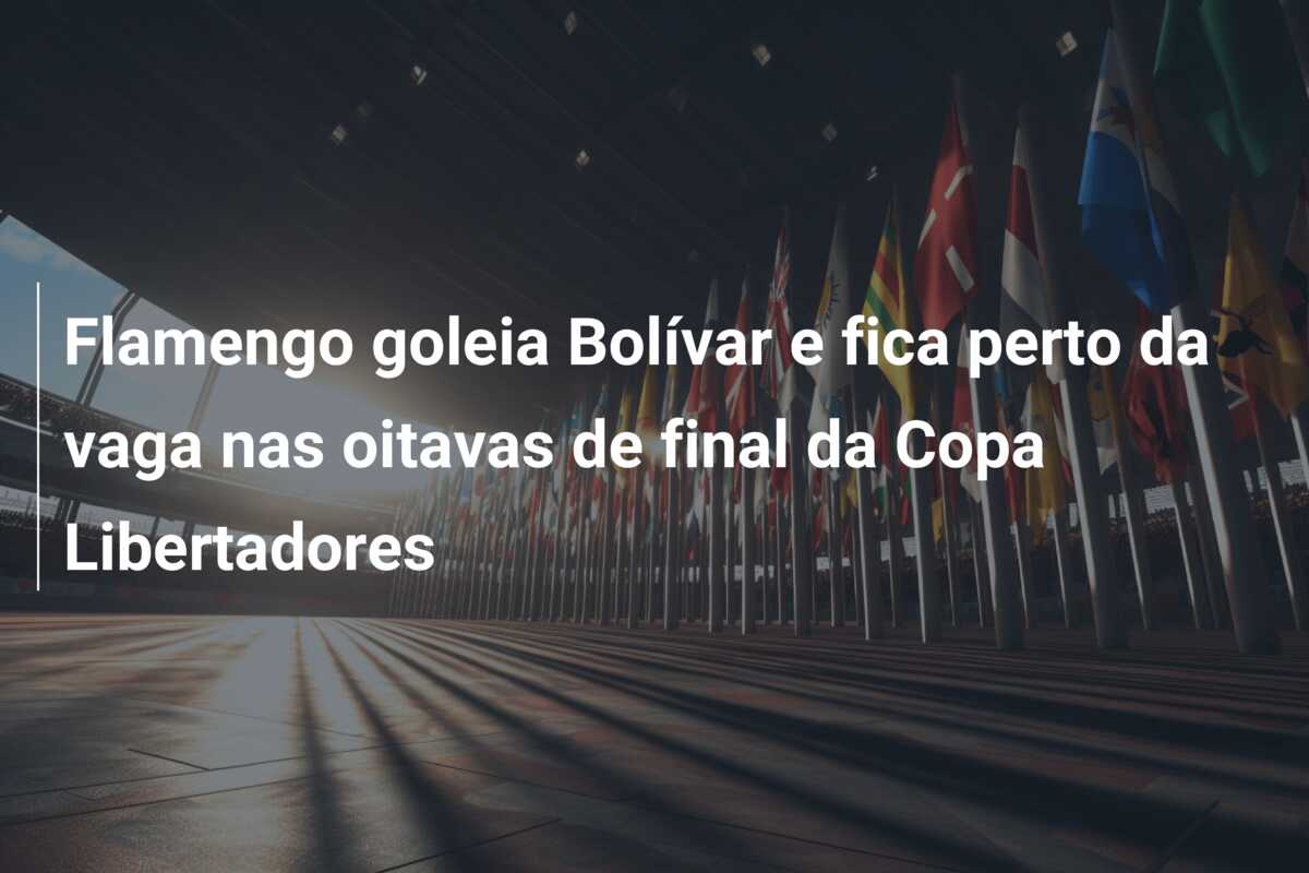 Flamengo goleia Bolívar e fica perto da vaga nas oitavas de final da Copa Libertadores