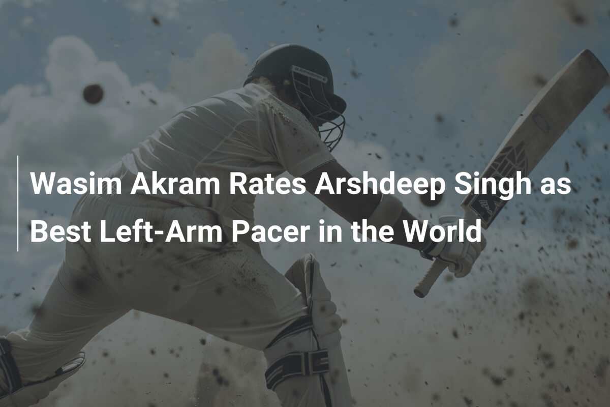 Wasim Akram Rates Arshdeep Singh As Best Left-Arm Pacer In The World ...