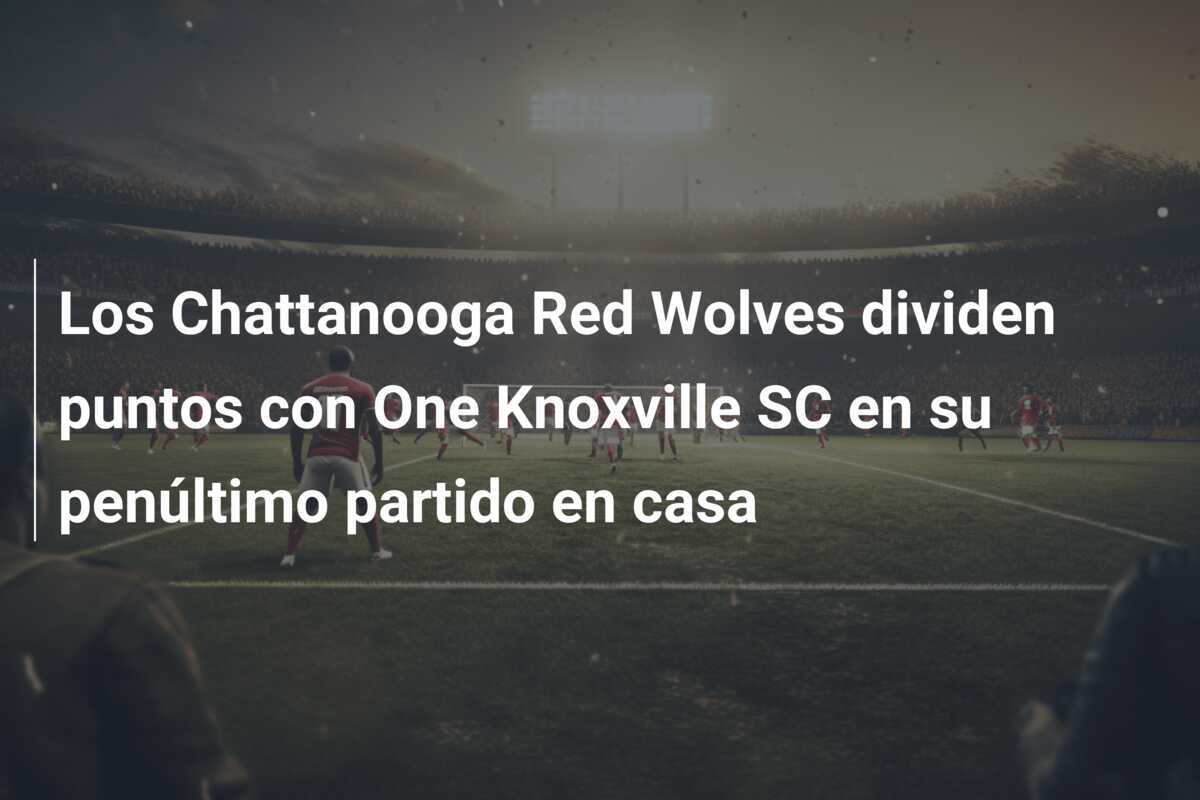 Los Chattanooga Red Wolves dividen puntos con One Knoxville SC en su penúltimo partido en casa