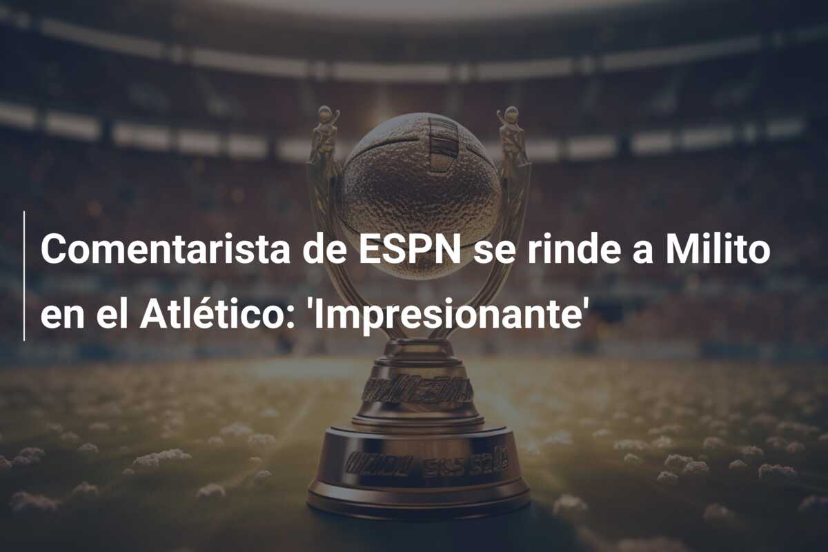 Comentarista de ESPN se rinde a Milito en el Atlético: ‘Impresionante’
