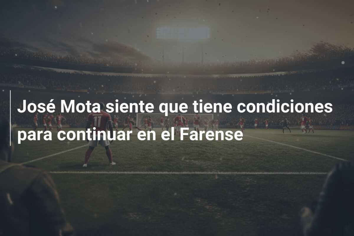 José Mota siente que tiene condiciones para continuar en el Farense