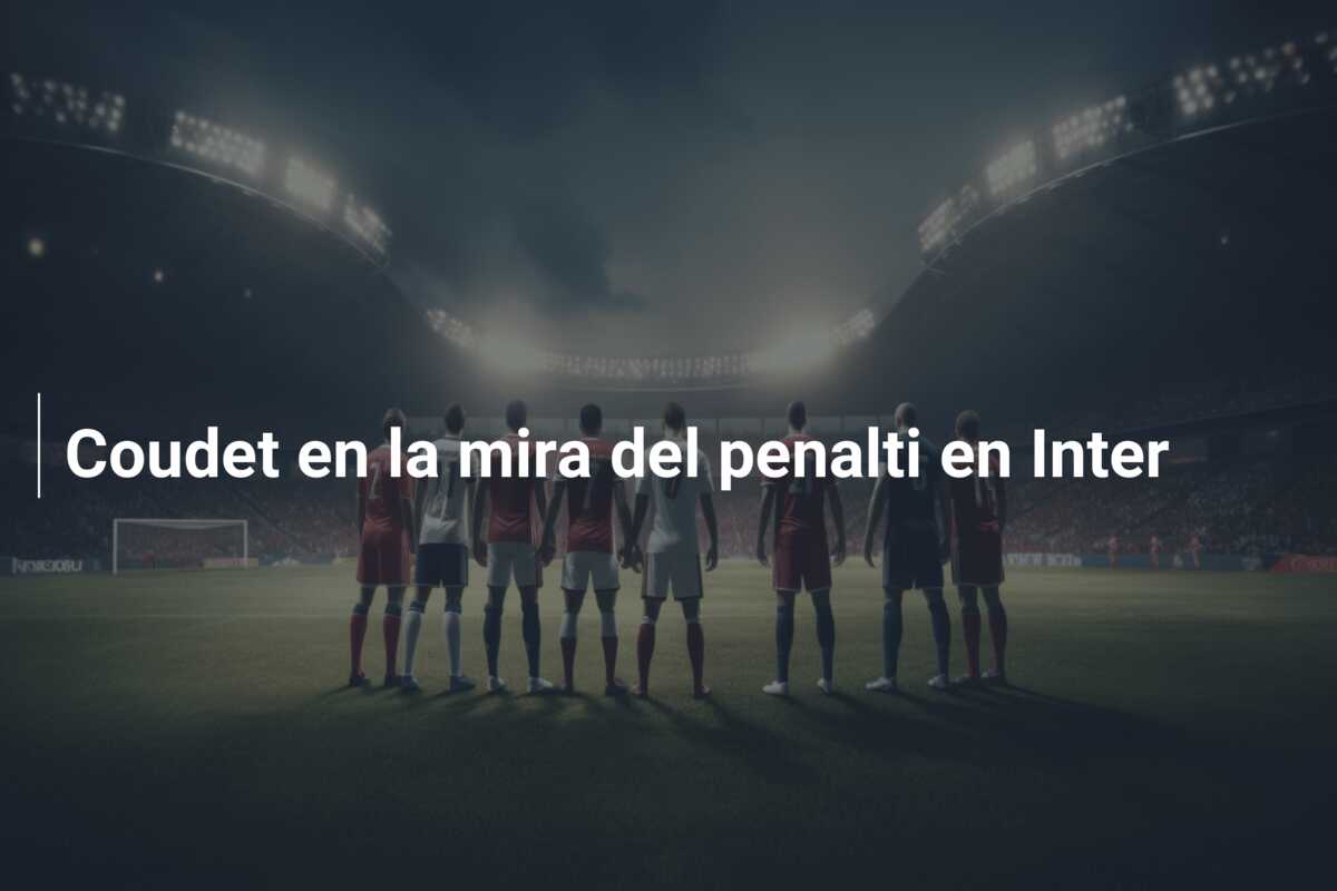 Coudet en la mira del penalti en Inter