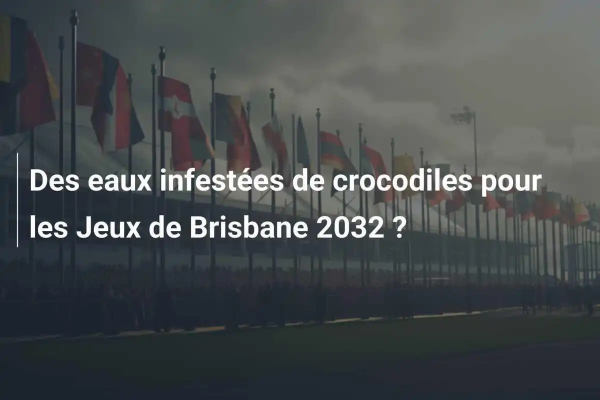Des eaux infestées de crocodiles pour les Jeux de Brisbane 2032 ?