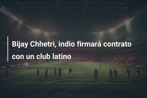 Bijay Chhetri, indio firmará contrato con un club latino