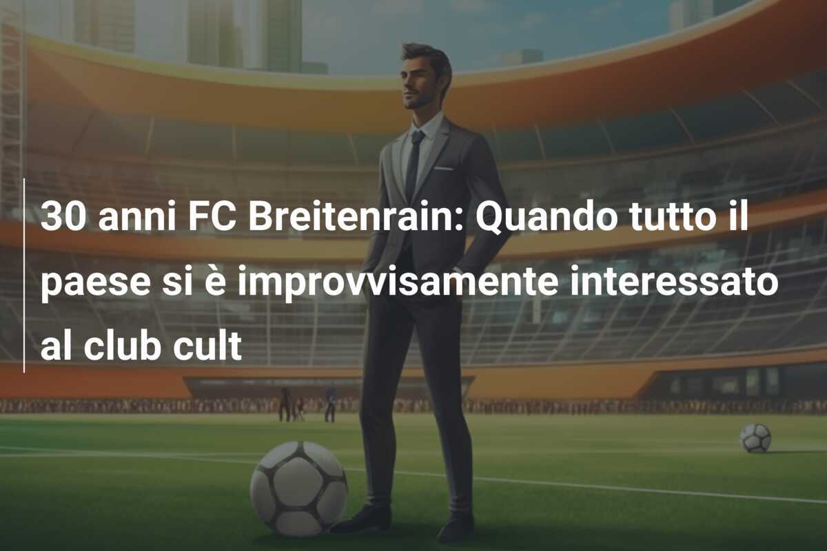 30 anni FC Breitenrain: Quando tutto il paese si è improvvisamente interessato al club cult