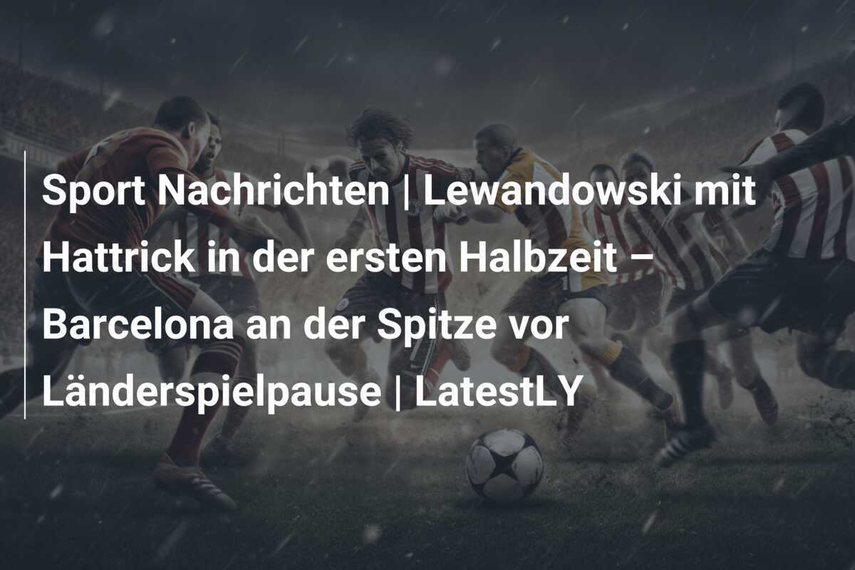 Sport Nachrichten | Lewandowski mit Hattrick in der ersten Halbzeit – Barcelona an der Spitze vor Länderspielpause | LatestLY