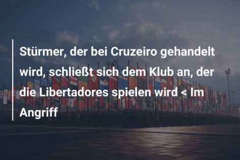 Stürmer, der bei Cruzeiro gehandelt wird, schließt sich dem Klub an, der die Libertadores spielen wird < Im Angriff