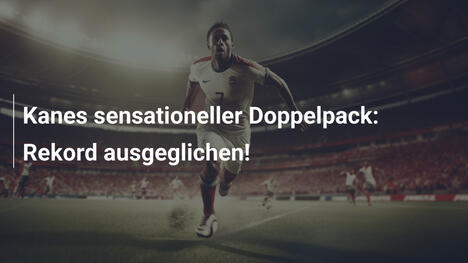 Kanes sensationeller Doppelpack: Rekord ausgeglichen!