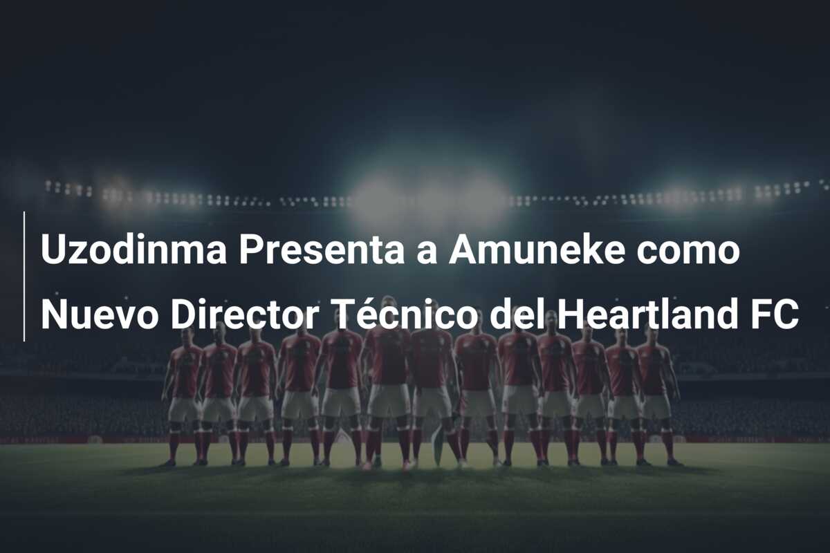 Uzodinma Presenta a Amuneke como Nuevo Director Técnico del Heartland FC