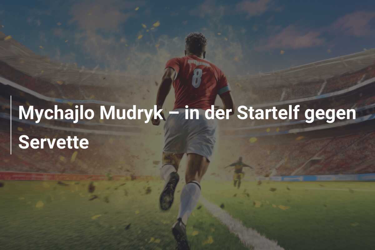 Mychajlo Mudryk – in der Startelf gegen Servette