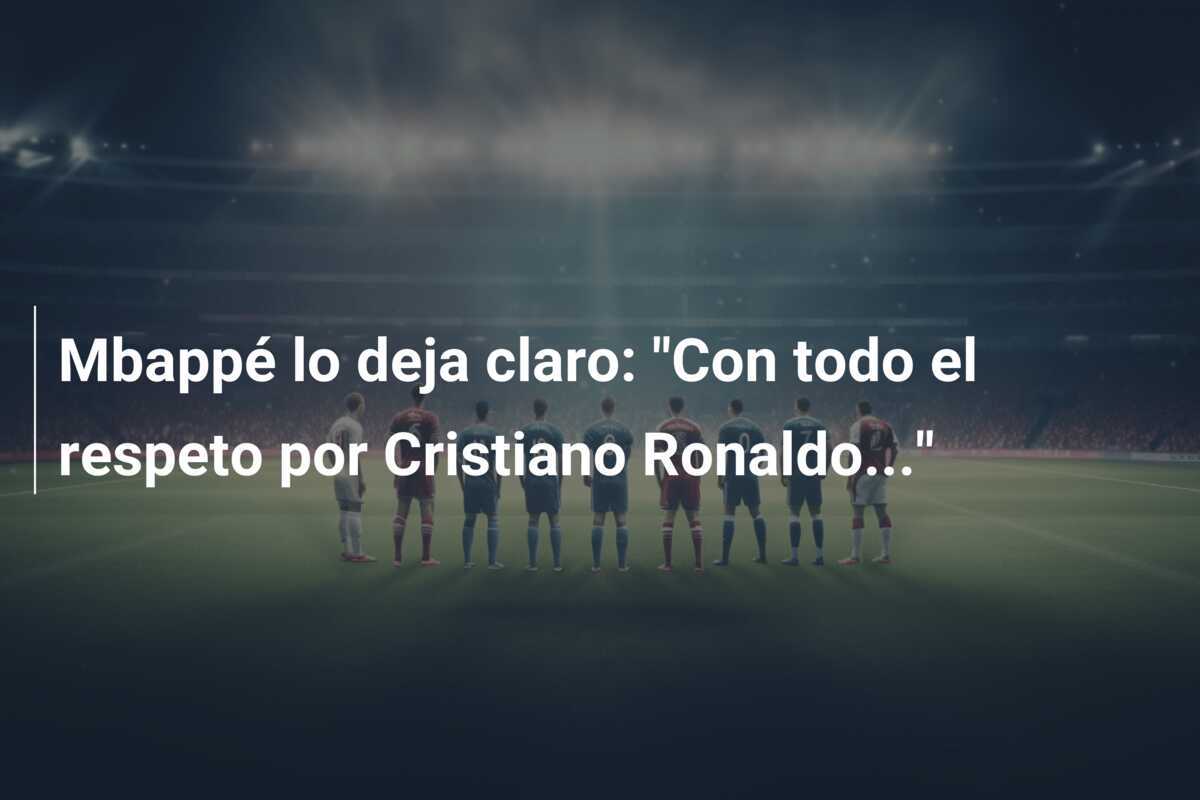 Mbappé lo deja claro: “Con todo el respeto por Cristiano Ronaldo…”