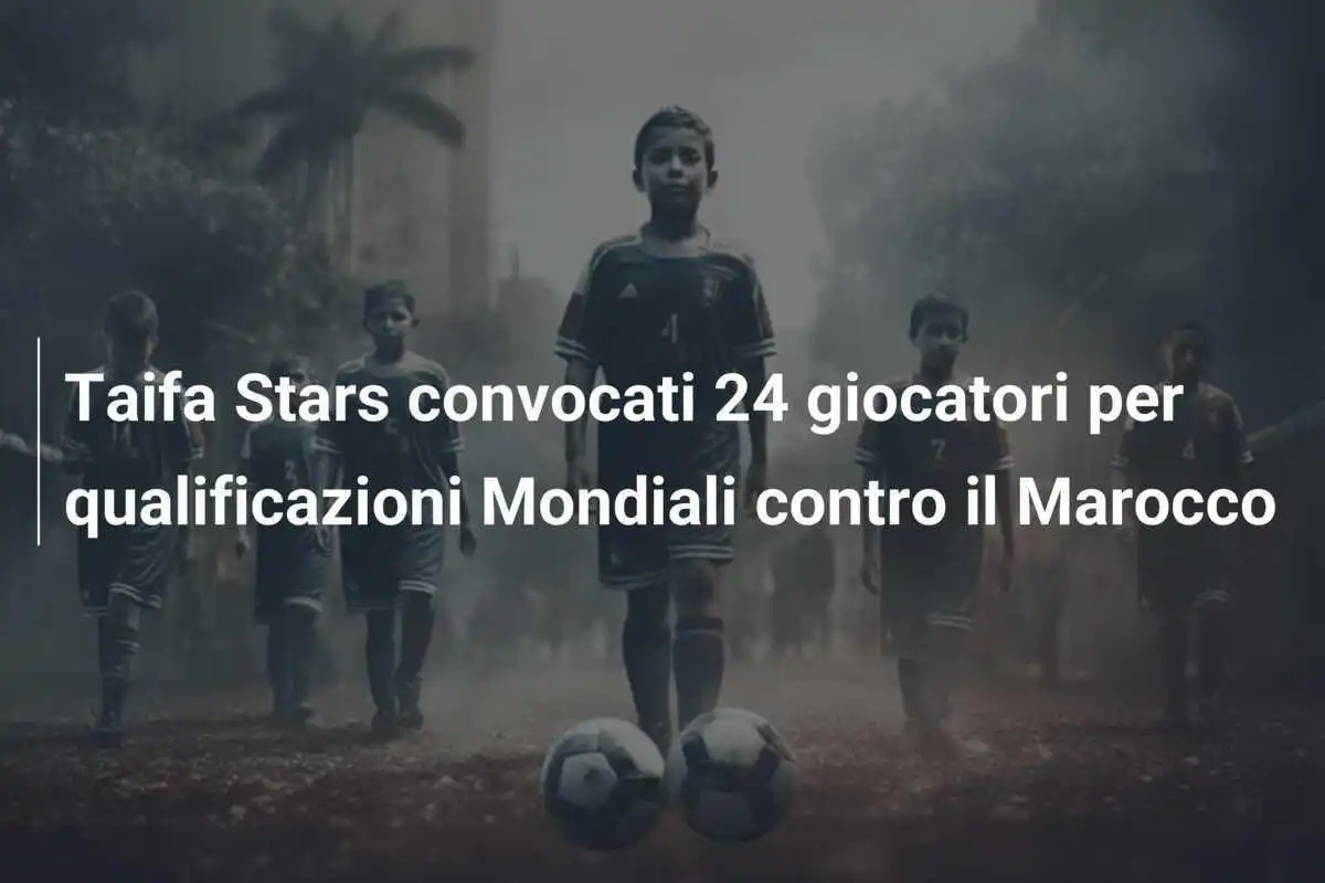Taifa Stars convocati 24 giocatori per qualificazioni Mondiali contro il Marocco