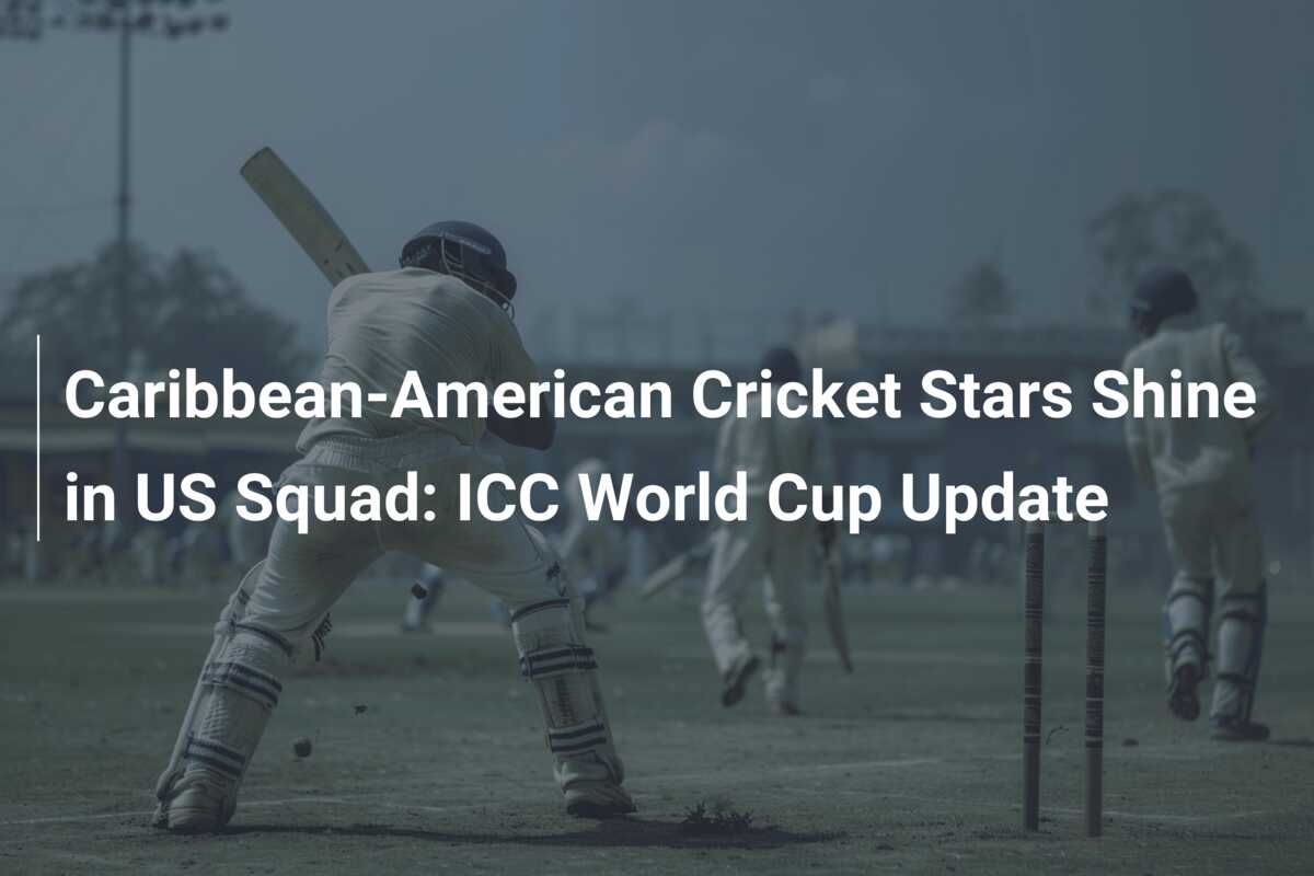 Caribbean-American Cricket Stars Shine in US Squad: ICC World Cup ...