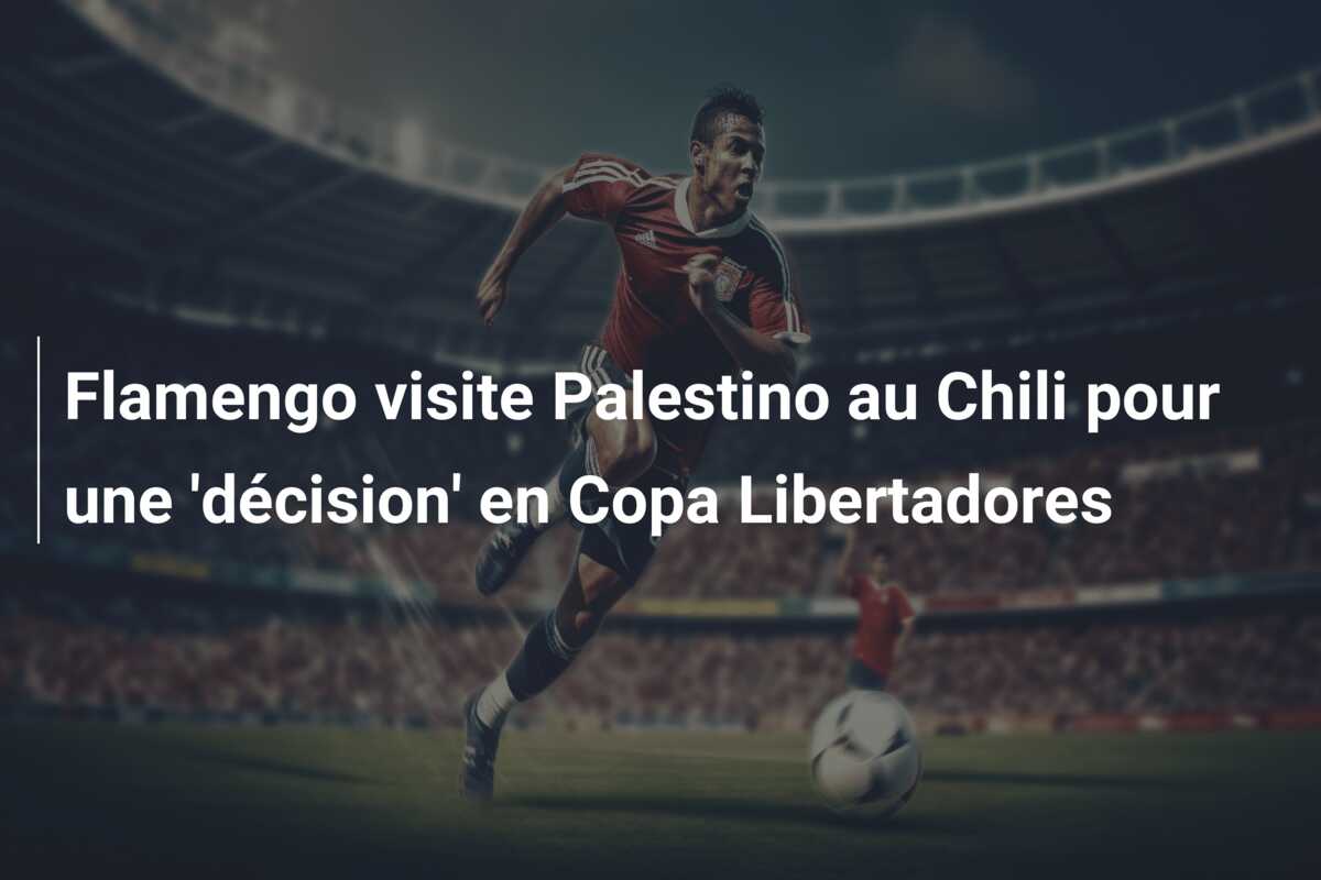 Flamengo visite Palestino au Chili pour une ‘décision’ en Copa Libertadores