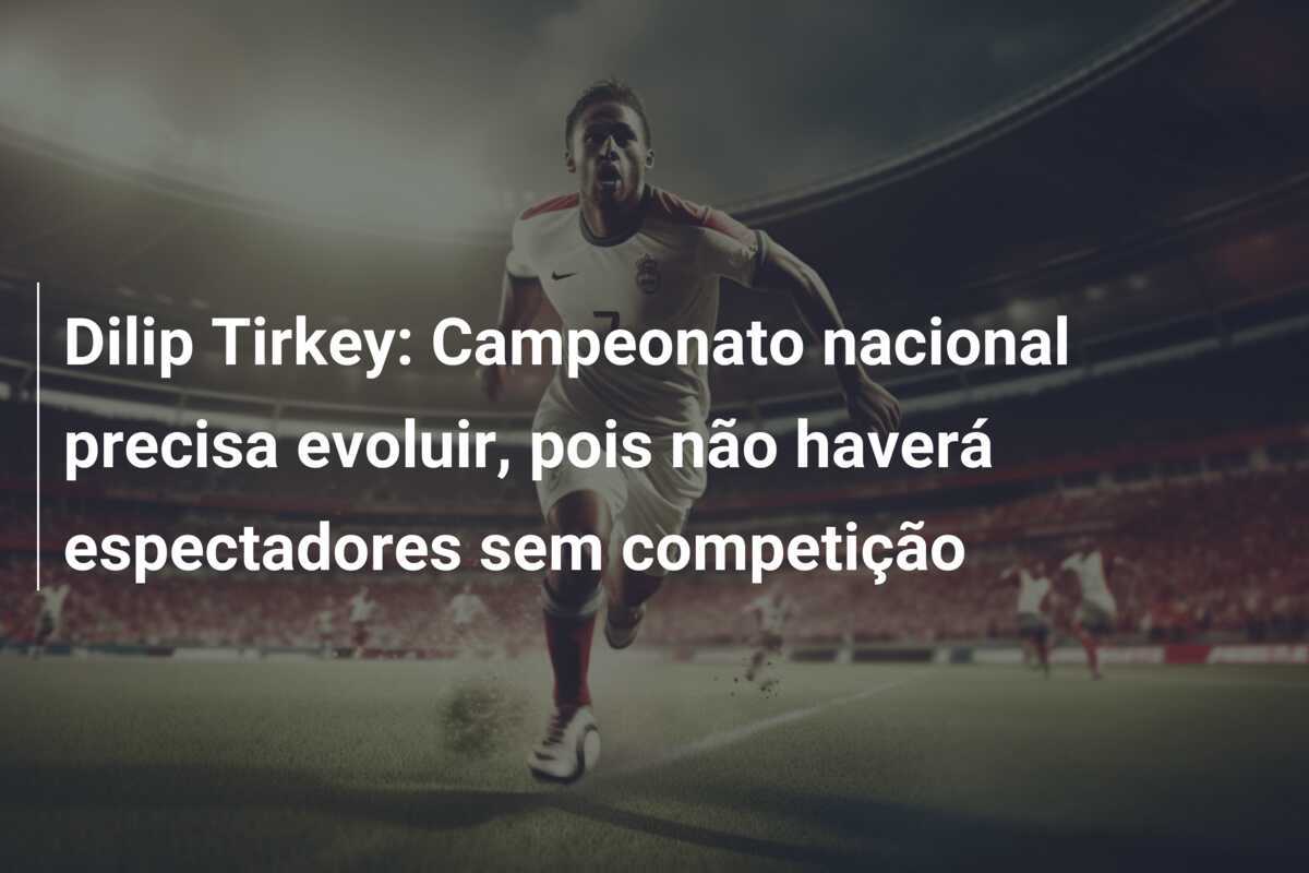 Dilip Tirkey: Campeonato nacional precisa evoluir, pois não haverá espectadores sem competição