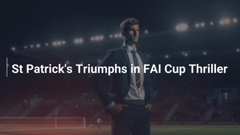 St Patrick's triumphiert im FAI-Cup-Thriller