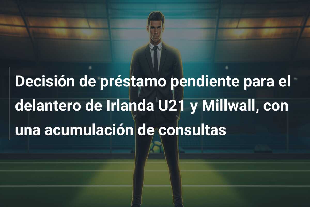 Decisión de préstamo pendiente para el delantero de Irlanda U21 y Millwall, con una acumulación de consultas