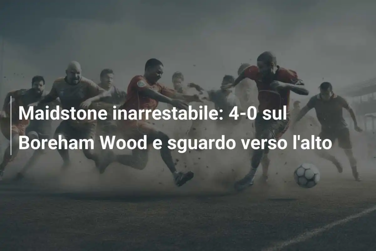 Maidstone inarrestabile: 4-0 sul Boreham Wood e sguardo verso l'alto