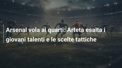 Arsenal vola ai quarti: Arteta esalta i giovani talenti e le scelte tattiche