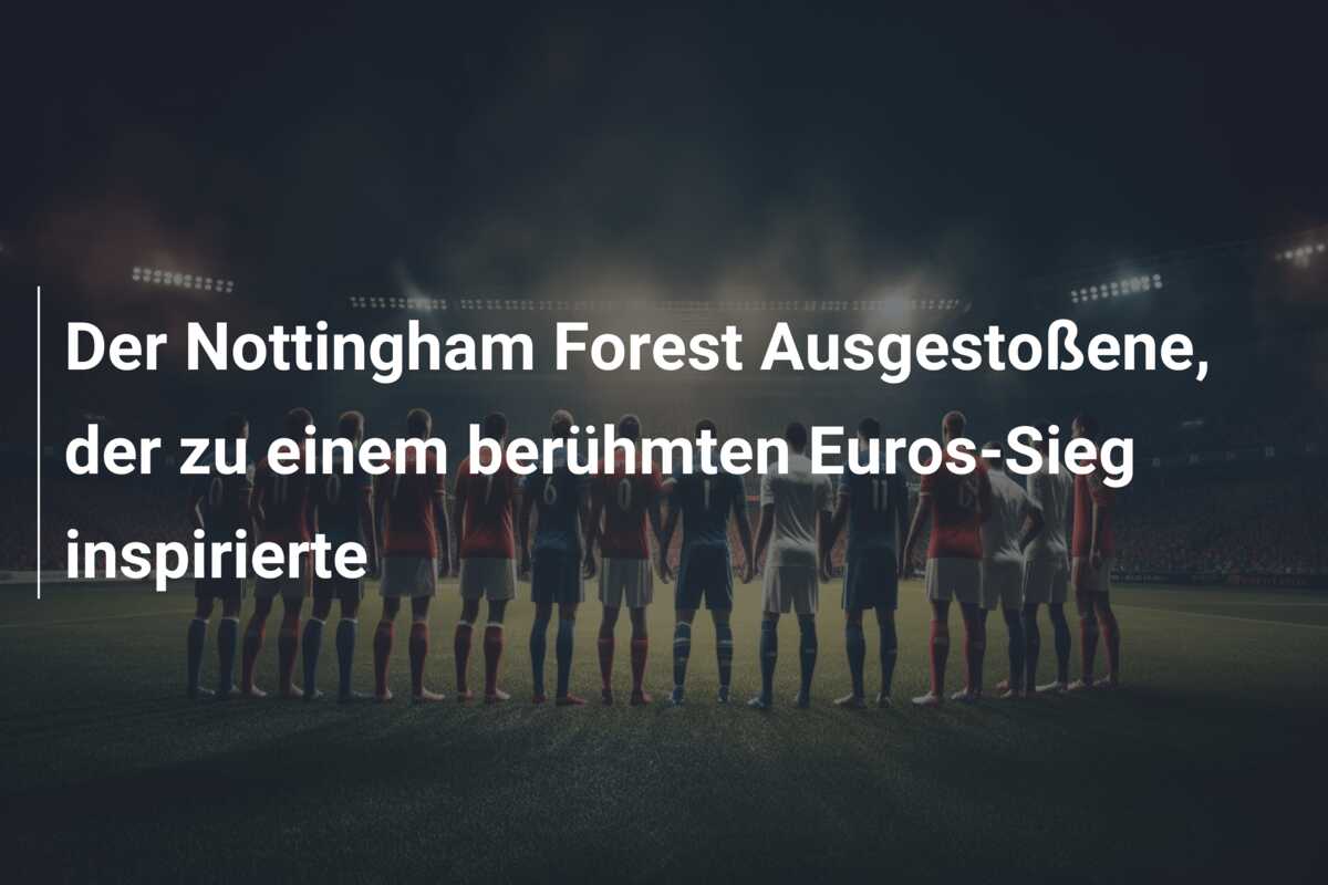 Der Nottingham Forest Ausgestoßene, der zu einem berühmten Euros-Sieg inspirierte