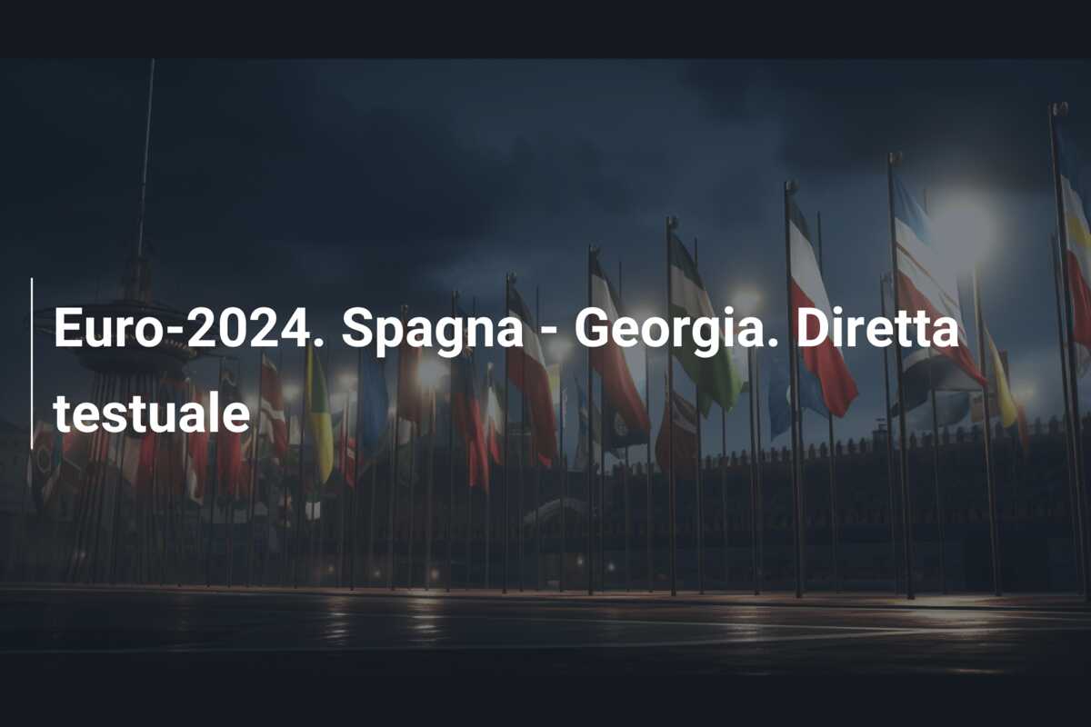 Euro-2024. Spagna – Georgia. Diretta testuale
