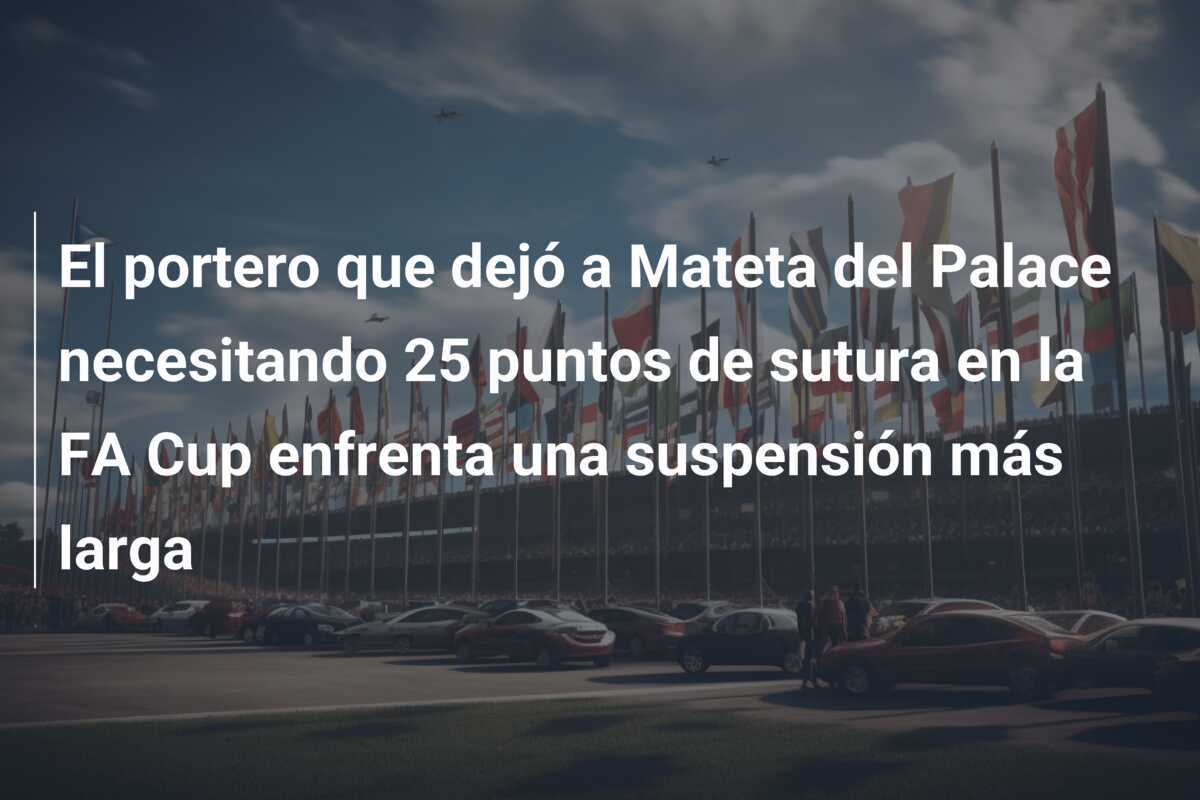 El portero que dejó a Mateta del Palace necesitando 25 puntos de sutura en la FA Cup enfrenta una suspensión más larga