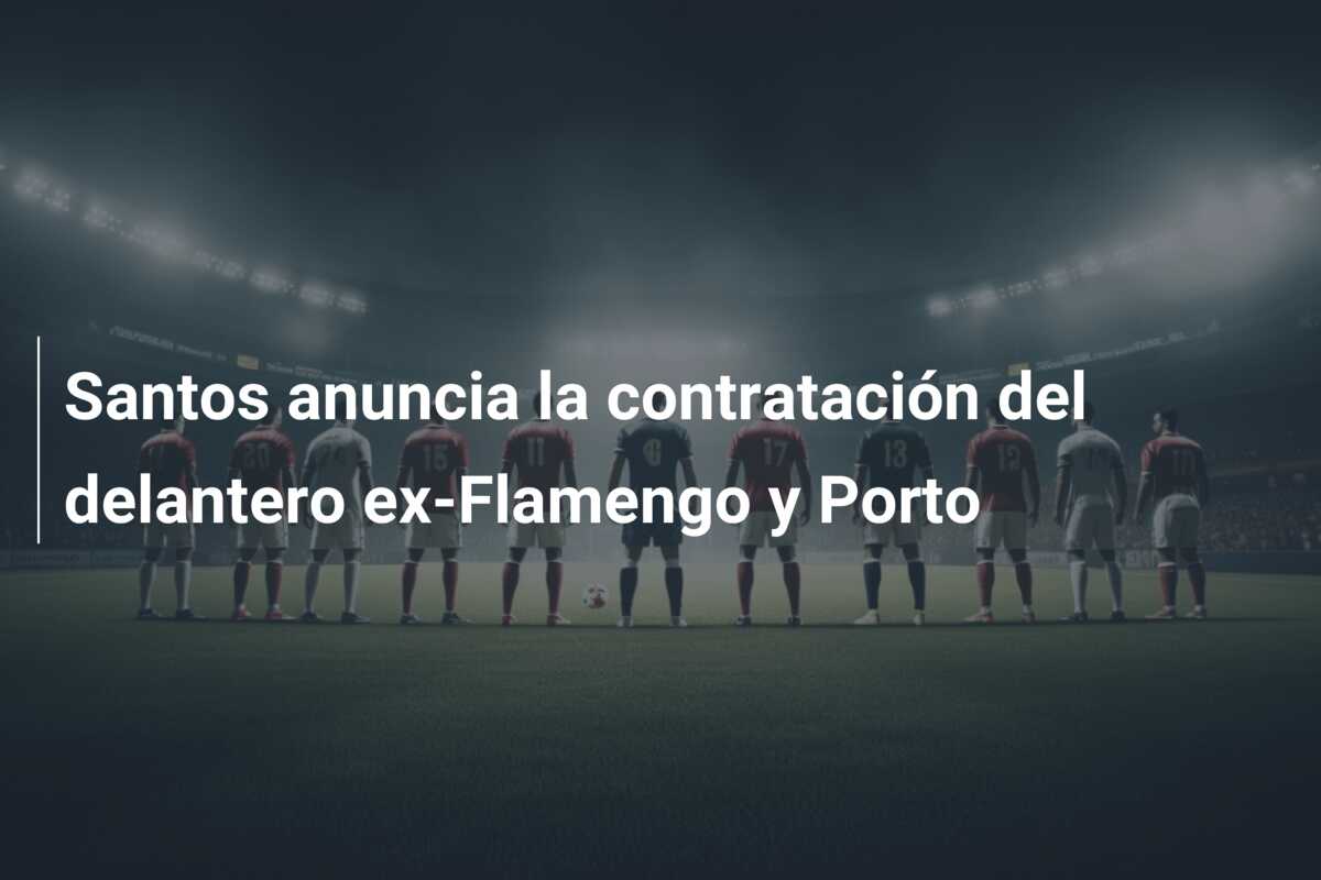 Santos anuncia la contratación del delantero ex-Flamengo y Porto
