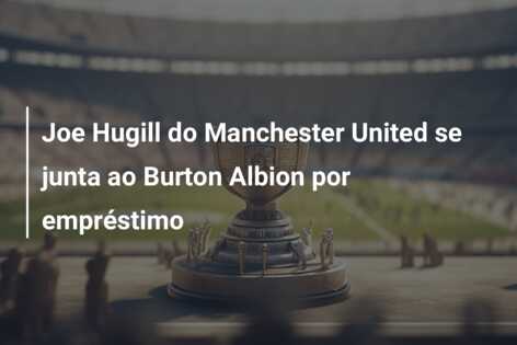 Joe Hugill do Manchester United se junta ao Burton Albion por empréstimo