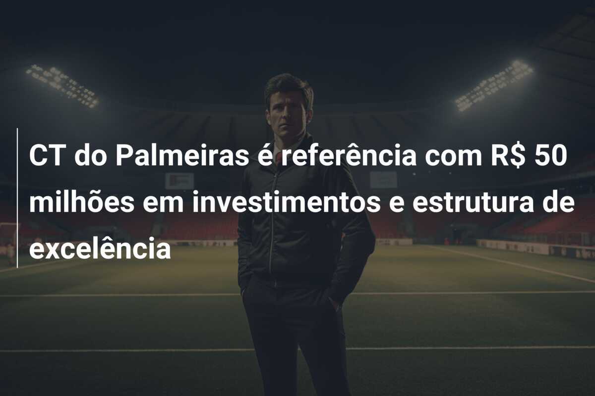 CT do Palmeiras é referência com R$ 50 milhões em investimentos e estrutura de excelência