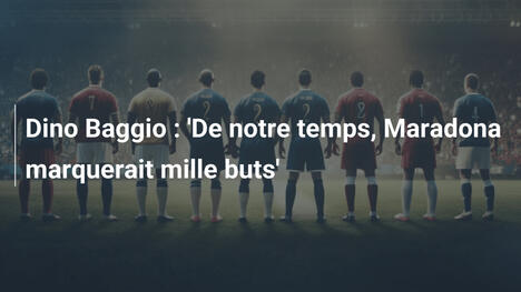 Dino Baggio : 'De notre temps, Maradona marquerait mille buts'
