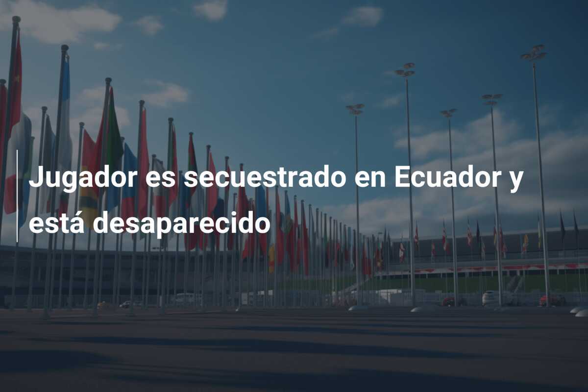 Jugador es secuestrado en Ecuador y está desaparecido