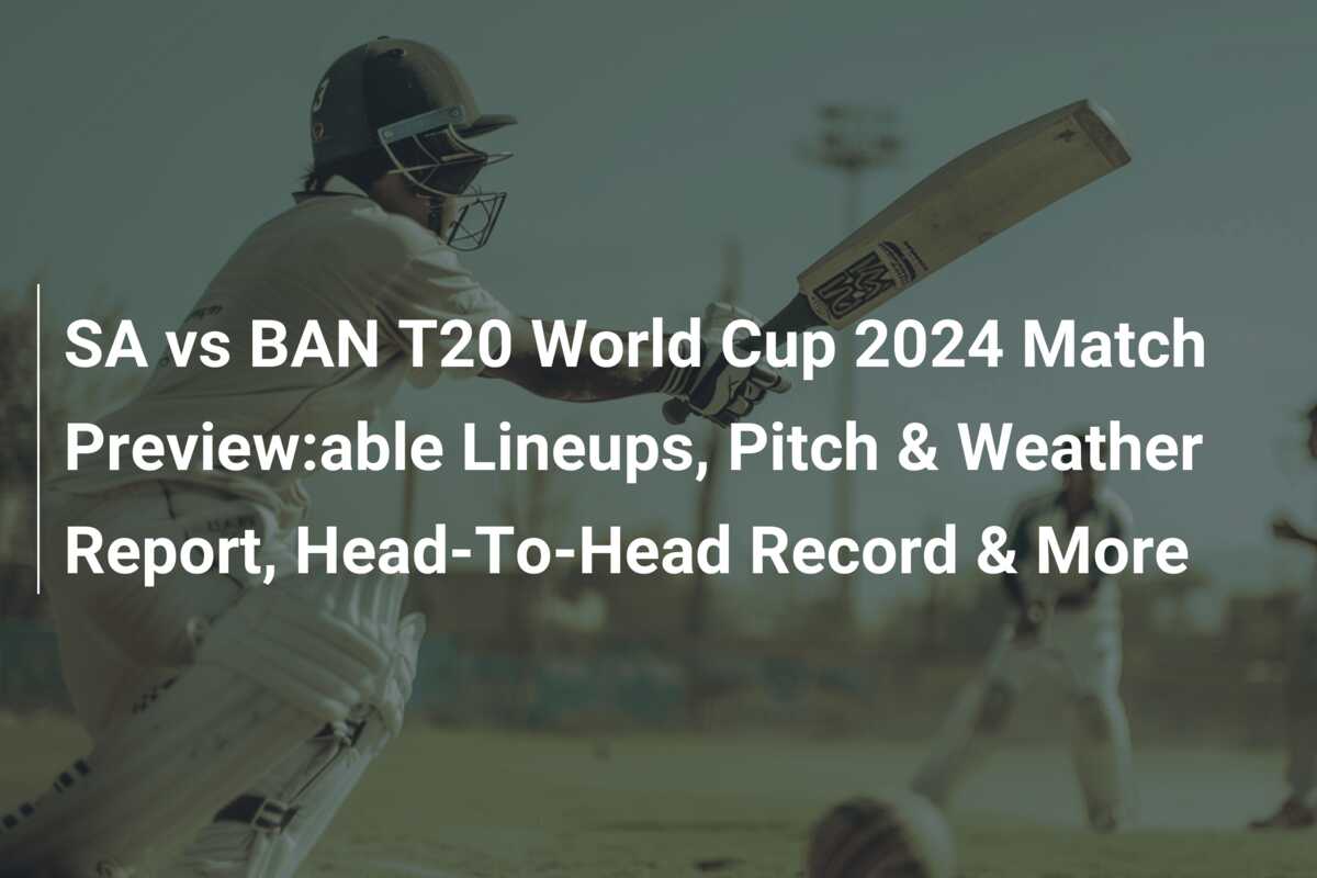 SA vs BAN T20 World Cup 2024 Match Preview:able Lineups, Pitch ...