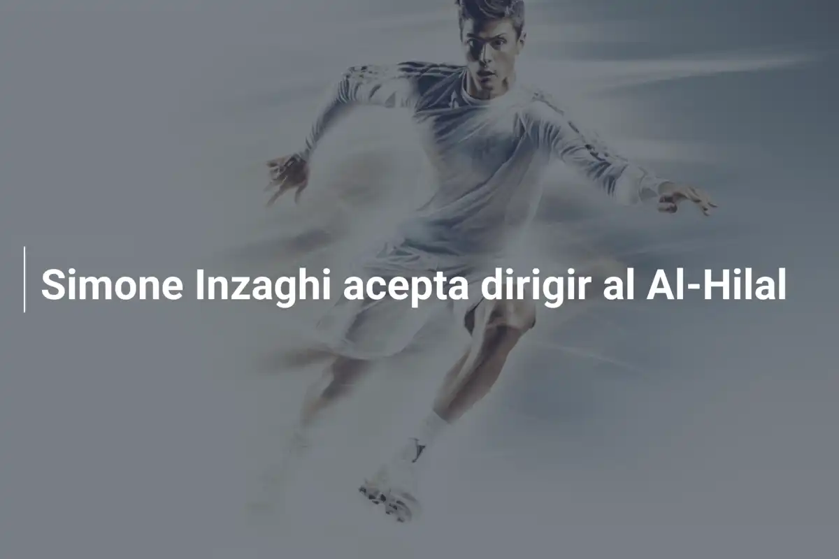 Simone Inzaghi acepta dirigir al Al-Hilal