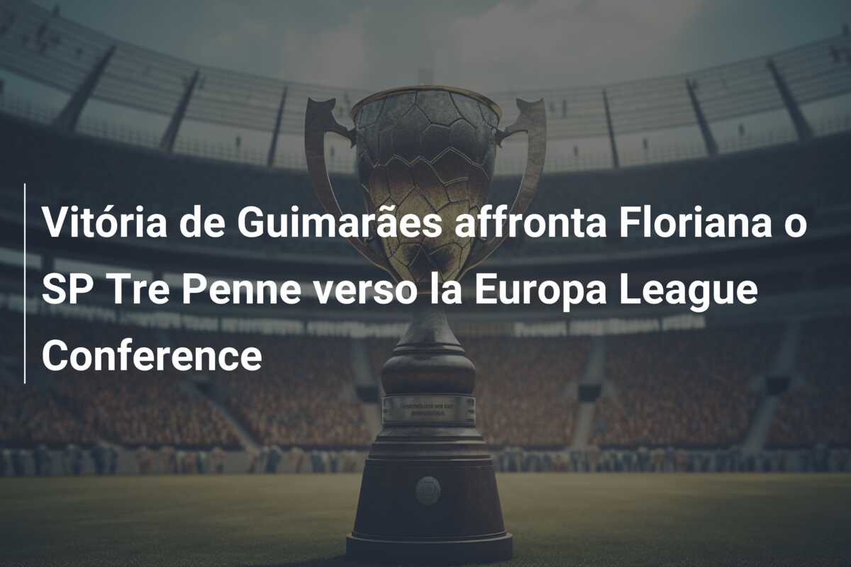 Vitória de Guimarães affronta Floriana o SP Tre Penne verso la Europa League Conference