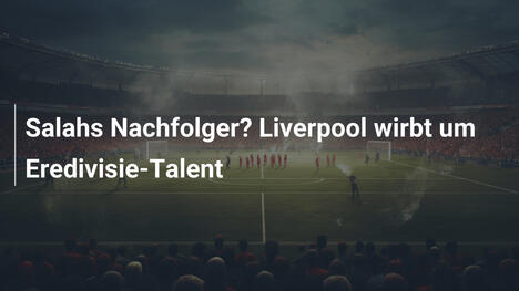 Salahs Nachfolger? Liverpool wirbt um Eredivisie-Talent