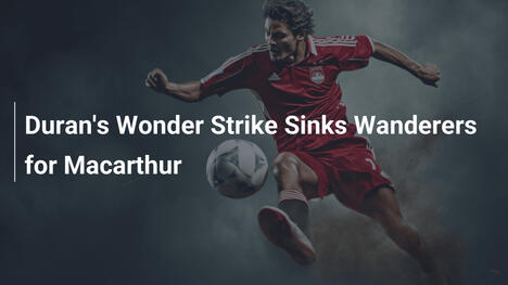 Durans Wundergoal besiegt Wanderers für Macarthur