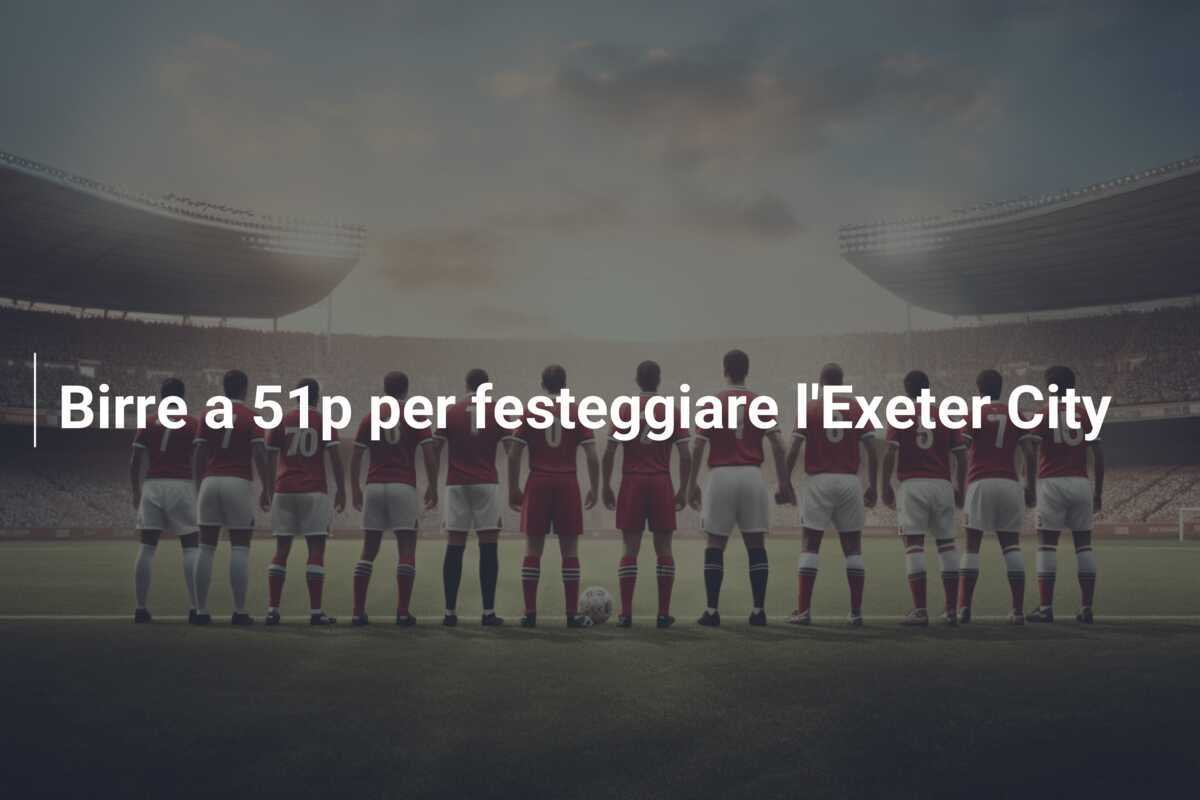 Birre a 51p per festeggiare l'Exeter City