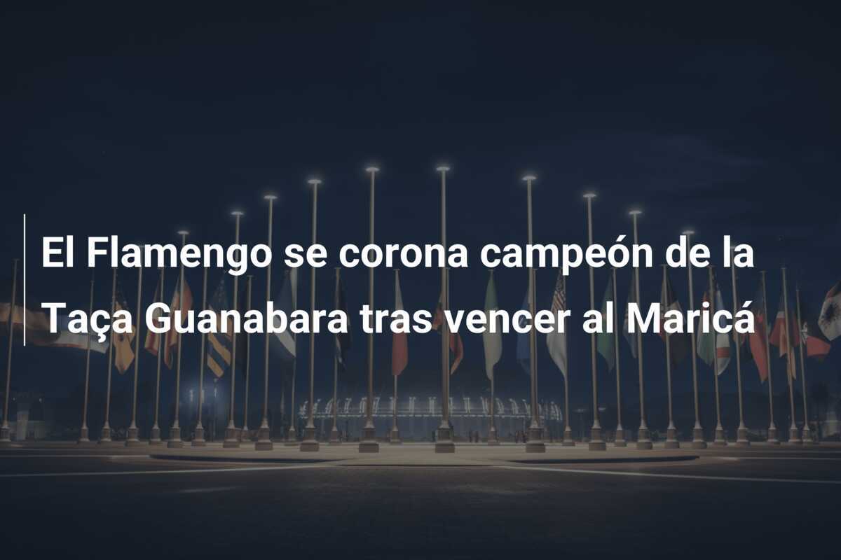 El Flamengo se corona campeón de la Taça Guanabara tras vencer al Maricá