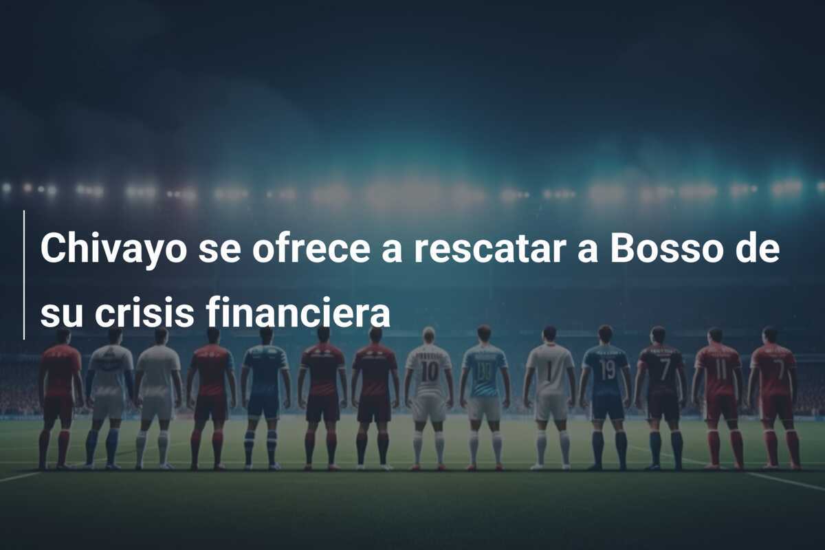 Chivayo se ofrece a rescatar a Bosso de su crisis financiera