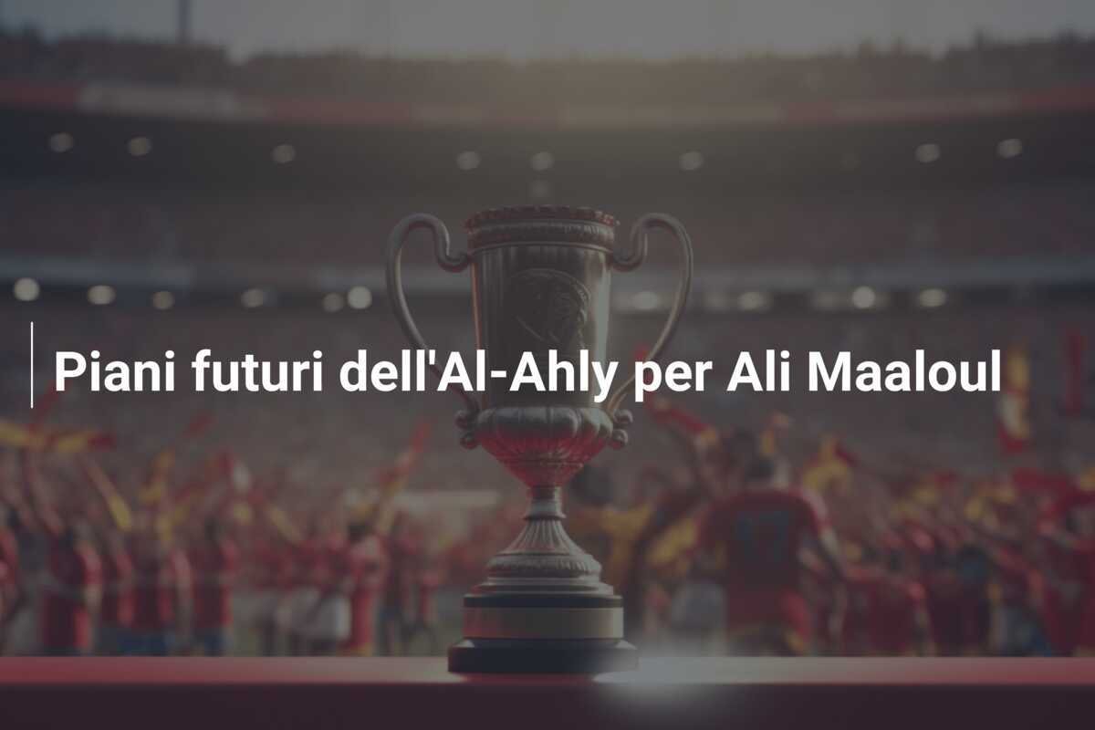 Piani futuri dell'Al-Ahly per Ali Maaloul
