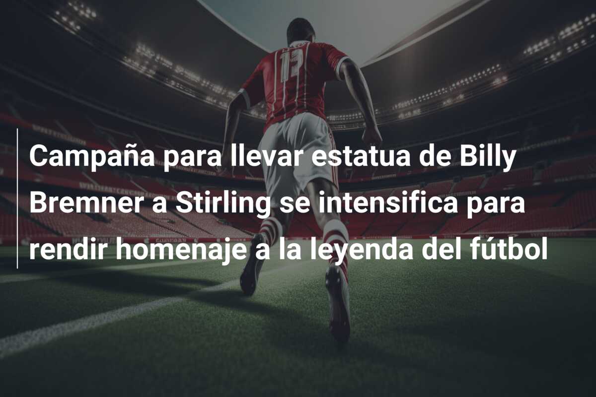 Campaña para llevar estatua de Billy Bremner a Stirling se intensifica para rendir homenaje a la leyenda del fútbol