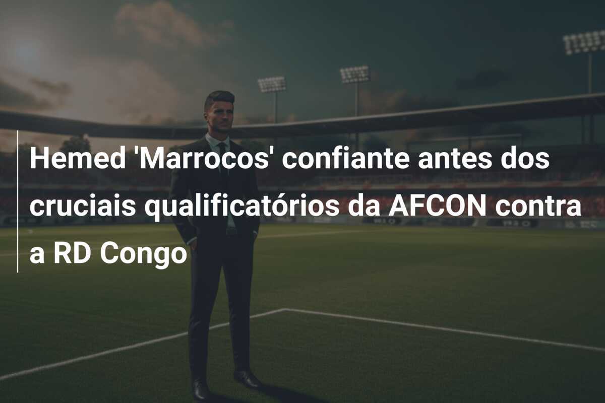 Hemed 'Marrocos' confiante antes dos cruciais qualificatórios da AFCON contra a RD Congo