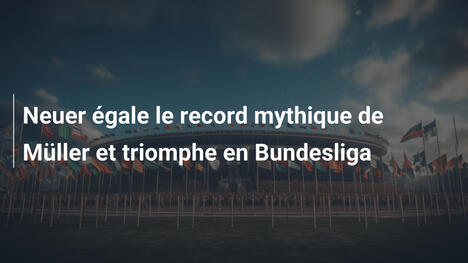 Neuer égale le record mythique de Müller et triomphe en Bundesliga