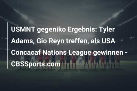 USMNT gegeniko Ergebnis: Tyler Adams, Gio Reyn treffen, als USA Concacaf Nations League gewinnen – CBSSports.com