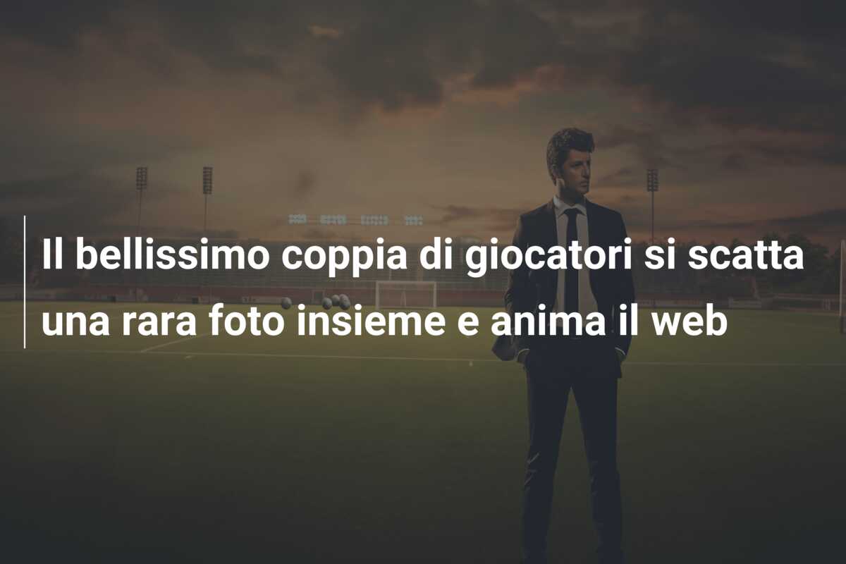 Il bellissimo coppia di giocatori si scatta una rara foto insieme e anima il web