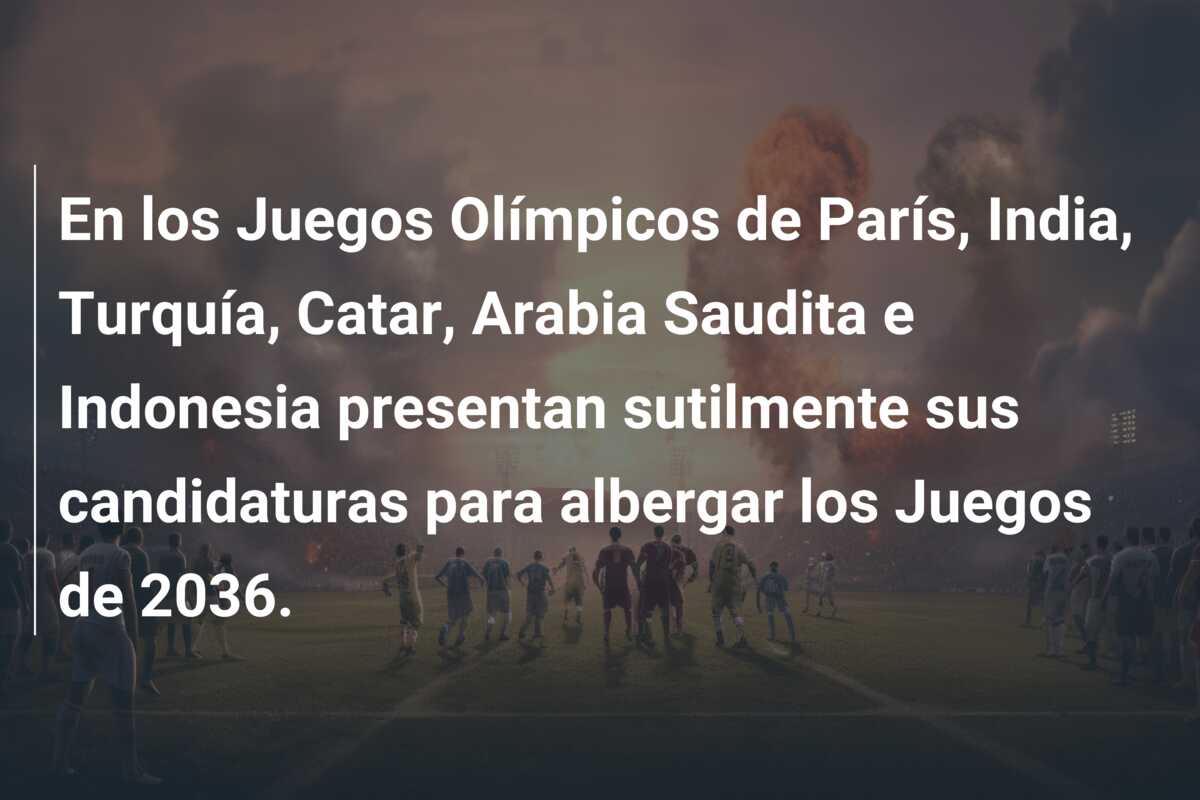 En los Juegos Olímpicos de París, India, Turquía, Catar, Arabia Saudita e Indonesia presentan sutilmente sus candidaturas para albergar los Juegos de 2036.