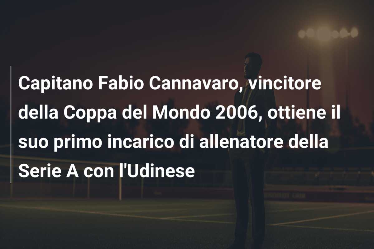 Capitano Fabio Cannavaro, vincitore della Coppa del Mondo 2006, ottiene il suo primo incarico di allenatore della Serie A con l’Udinese